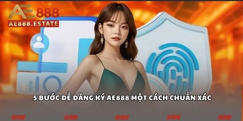 Đăng Ký AE888 - Bước Khởi Đầu Của Hành Trình Cá Cược 2 5 bước để đăng ký AE888 một cách chuẩn xác
