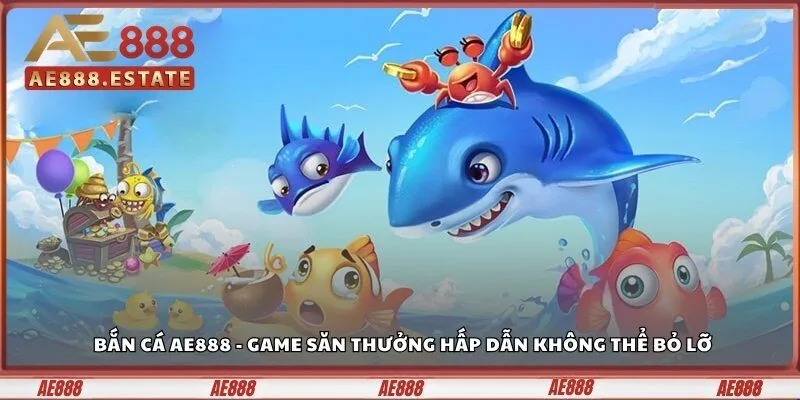 Bắn cá Ae888 - Game Săn Thưởng Hấp Dẫn Không Thể Bỏ Lỡ 1 Bắn cá Ae888 là game giải trí đổi thưởng được yêu thích