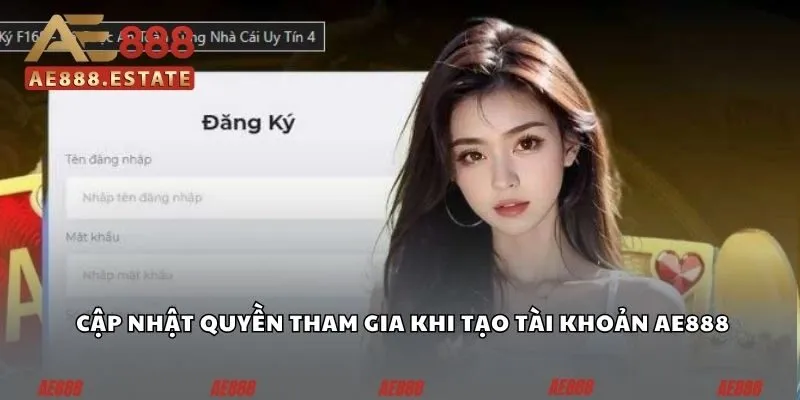 Đăng Ký AE888 - Bước Khởi Đầu Của Hành Trình Cá Cược 1 Cập nhật quyền tham gia khi tạo tài khoản AE888