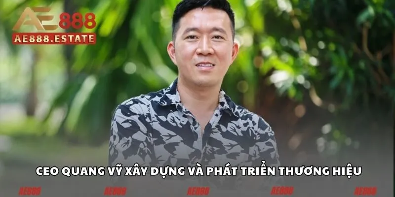 CEO Quang Vỹ - Sự Thành Công Của Cá Nhân Kiệt Xuất 2 CEO Quang Vỹ xây dựng và phát triển thương hiệu