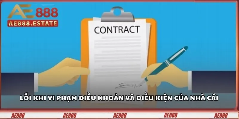 Điều Khoản Và Điều Kiện Ae888 – Đọc Kỹ Trước Khi Đặt Cược 3 Lỗi khi vi phạm điều khoản và điều kiện của nhà cái