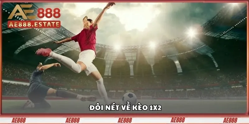 Kèo 1×2 Là Gì - Hướng Dẫn Đọc Kèo Chuẩn Không Cần Chỉnh 2 Đôi nét về Kèo 1×2