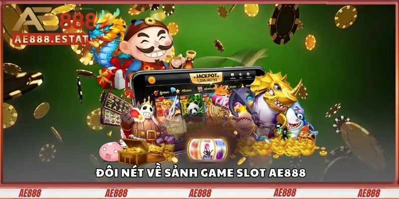 Game Slot AE888 - Quay Thưởng May Mắn, Rinh Quà Cực Đã 1 Đôi nét về sảnh Game Slot AE888