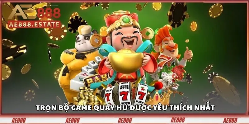 Game Slot AE888 - Quay Thưởng May Mắn, Rinh Quà Cực Đã 4 Trọn bộ game quay hũ được yêu thích nhất