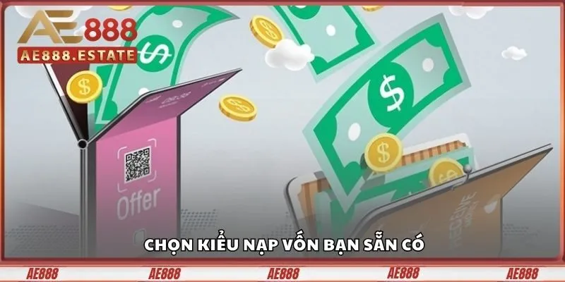 Nạp Tiền AE888 Trong 1 Phút, Sẵn Sàng Vào Cược Ngay 2 Chọn kiểu nạp vốn bạn sẵn có