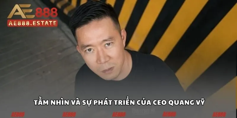 CEO Quang Vỹ - Sự Thành Công Của Cá Nhân Kiệt Xuất 1 Tầm nhìn và sự phát triển của CEO Quang Vỹ