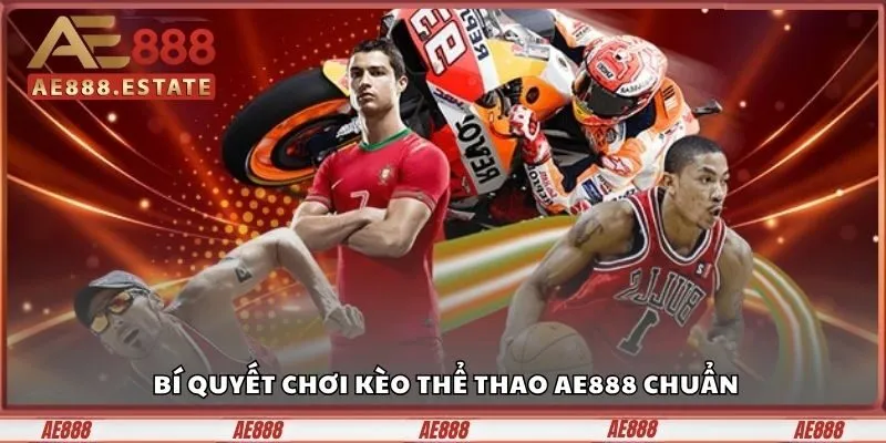 Thể Thao AE888 - Cập Nhật Kèo Nhanh, Chiến Thắng Thần Tốc 6 Bí quyết chơi kèo thể thao AE888 chuẩn từ kinh nghiệm thực tế